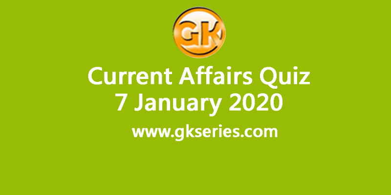Daily Current Affairs Quiz 7 January 2020