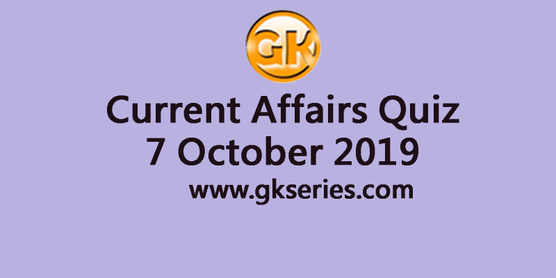 Current Affairs Quiz 7 October 2019