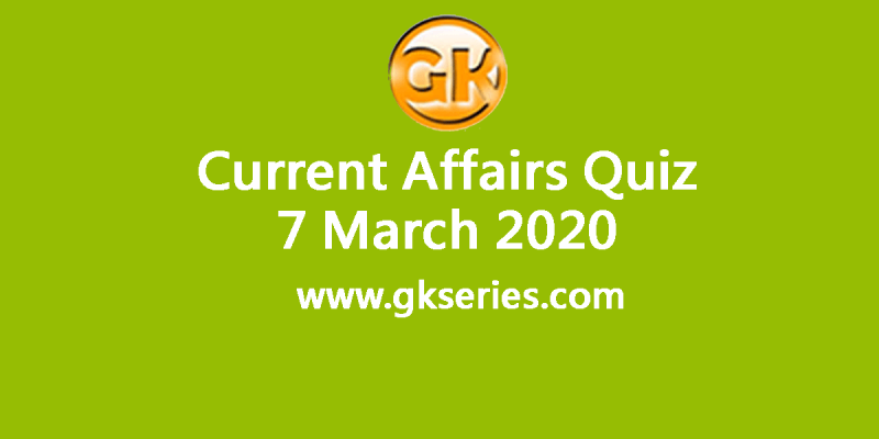 Daily Current Affairs Quiz 7 March 2020