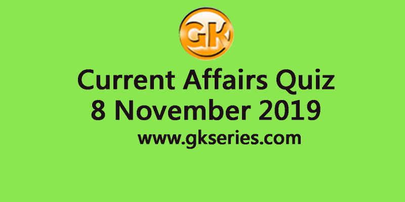 Current Affairs Quiz 8 November 2019