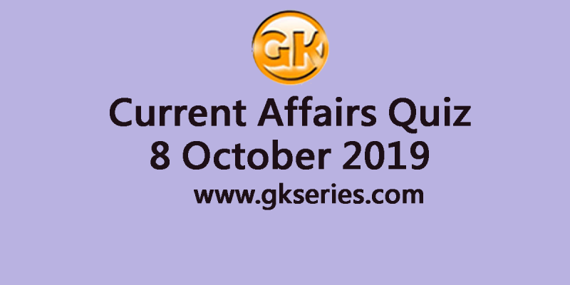 Current Affairs Quiz 8 October 2019