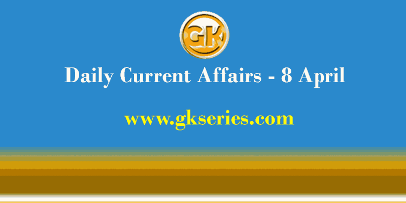 Current Affairs 8 April 2021 – Gkseries