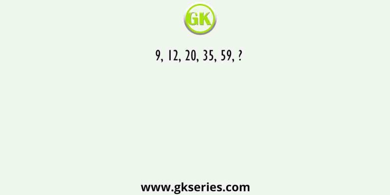 9, 12, 20, 35, 59, ?