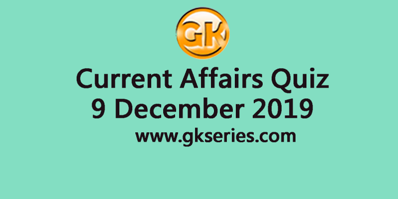 Daily Current Affairs Quiz 9 December 2019