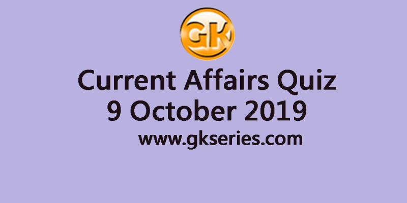 Current Affairs Quiz 9 October 2019
