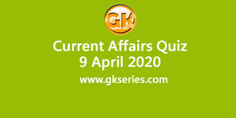 Daily Current Affairs Quiz 9 April 2020