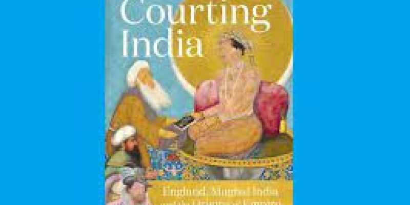 A book titled “Courting India: England, Mughal India and the Origins of Empire” by Nandini Das