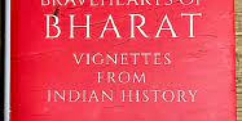 A book ‘Brave Hearts of Bharat, Vignettes from Indian History’ authored by Vikram Sampath
