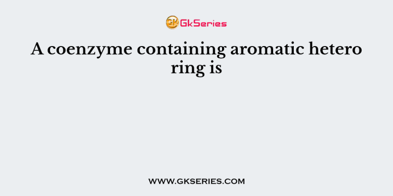 A coenzyme containing aromatic hetero ring is