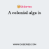 A colonial alga is