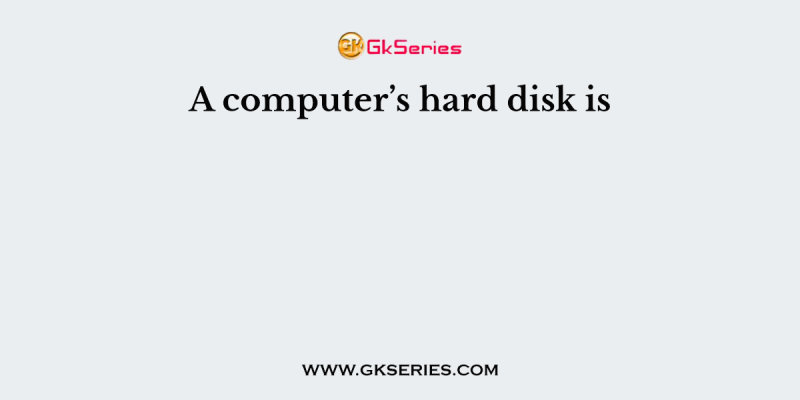 A computer’s hard disk is
