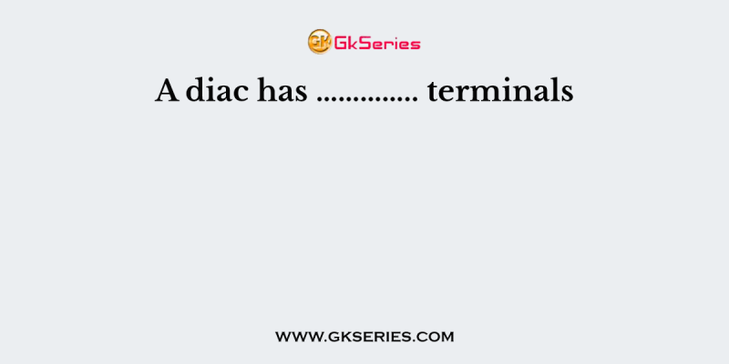 A diac has ………….. terminals