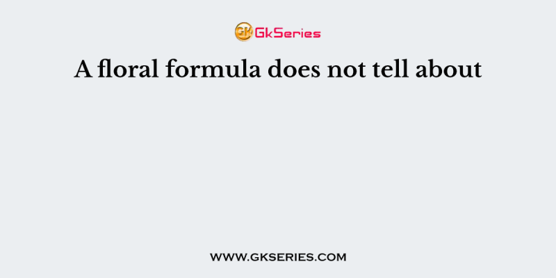 A floral formula does not tell about