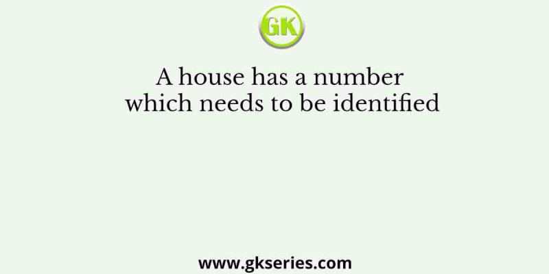 A house has a number which needs to be identified