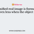 When object moves closer to a concave lens the image by it shift