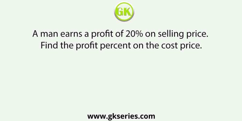 A man earns a profit of 20% on selling price. Find the profit percent on the cost price.