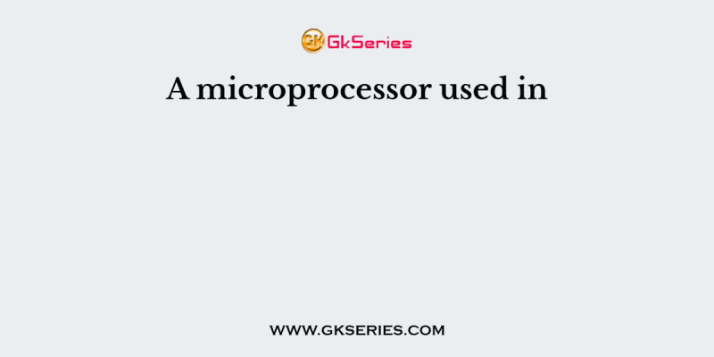 A microprocessor used in