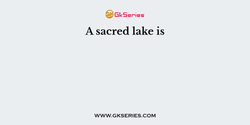 A sacred lake is