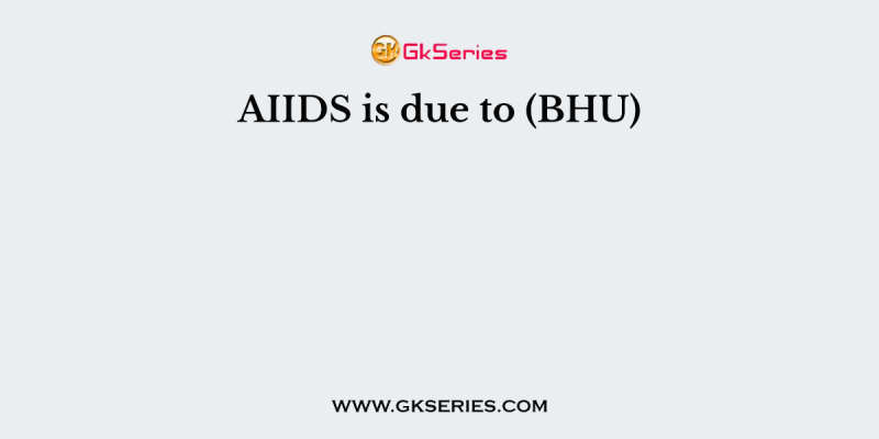 AIIDS is due to (BHU)