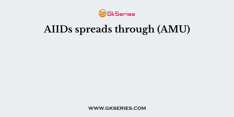 AIIDs spreads through (AMU)