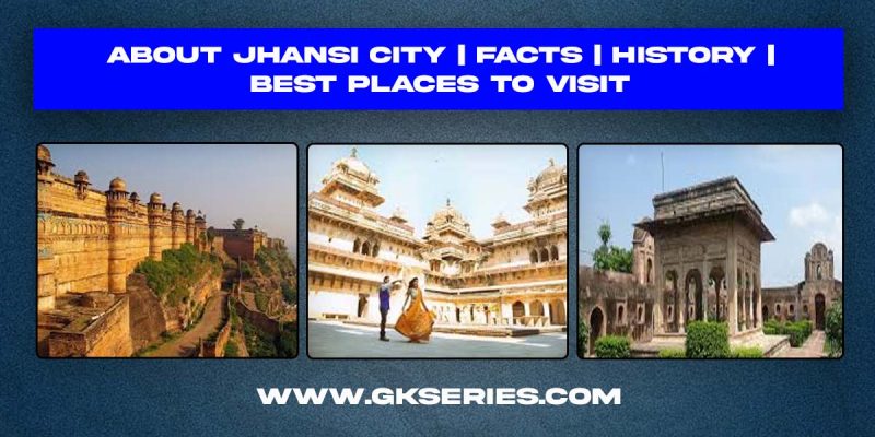 About Jhansi City | Facts | Best Places To Visit
