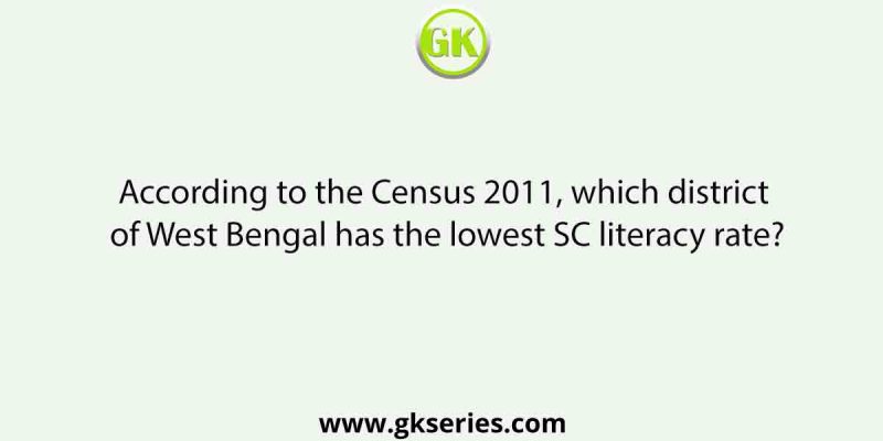 According to the Census 2011, which district of West Bengal has the lowest SC literacy rate?