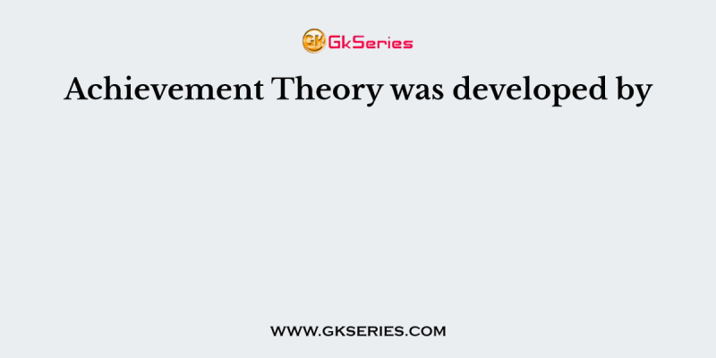 Achievement Theory was developed by