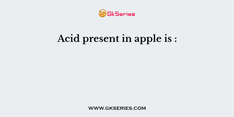 Acid present in apple is :