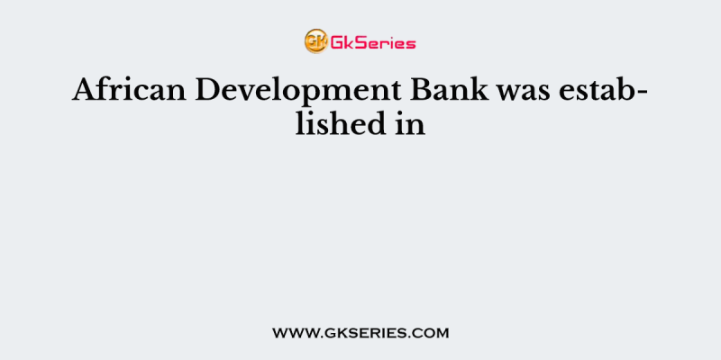 African Development Bank was established in