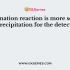 Precipitation reaction is relatively less sensitive for the detection of
