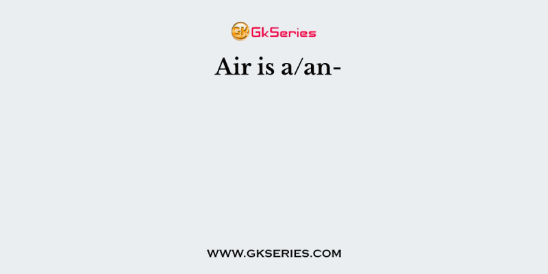 Air is a/an-