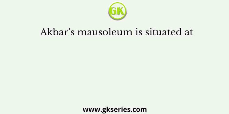 Akbar’s mausoleum is situated at