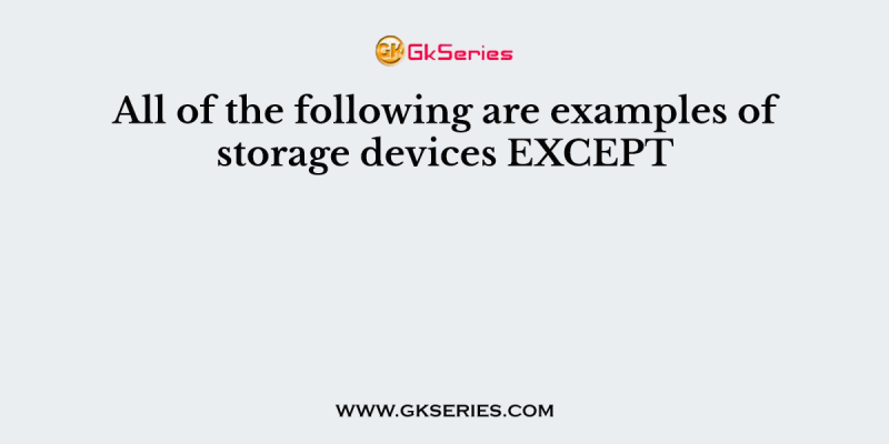 All of the following are examples of storage devices EXCEPT