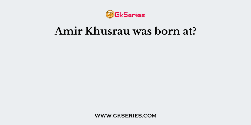 Amir Khusrau was born at?