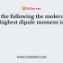 Which of the following has zero dipole moment?