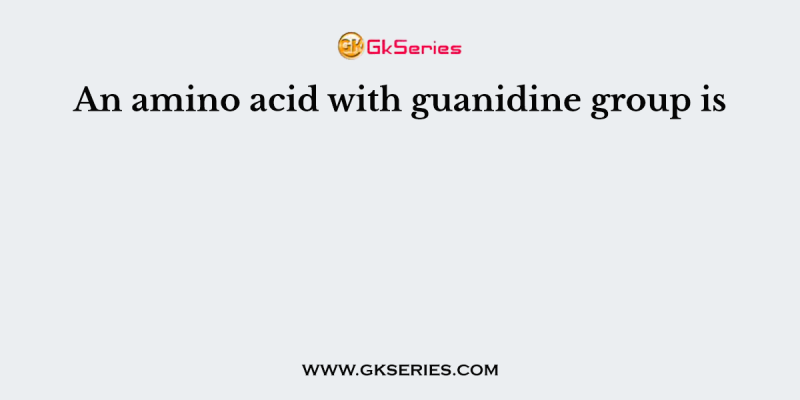 An amino acid with guanidine group is
