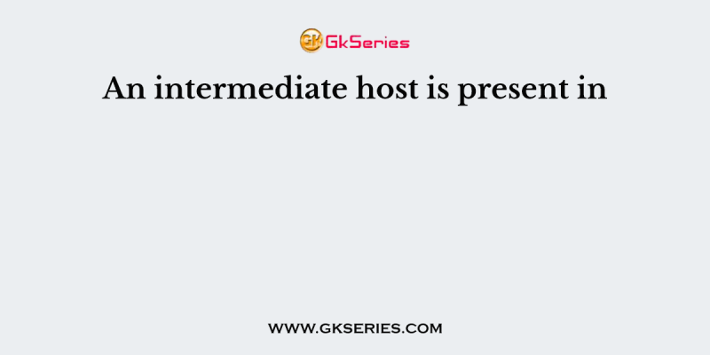 An intermediate host is present in