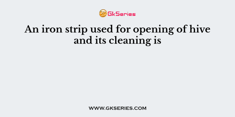An iron strip used for opening of hive and its cleaning is