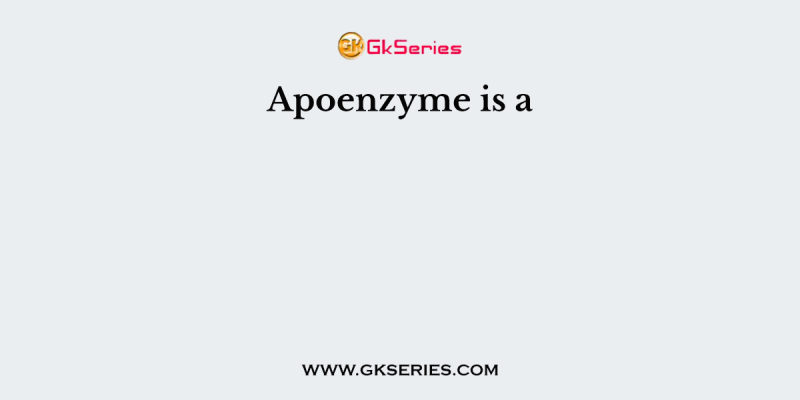 Apoenzyme is a