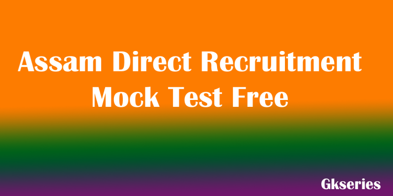 Assam Direct Recruitment Mock Test Free