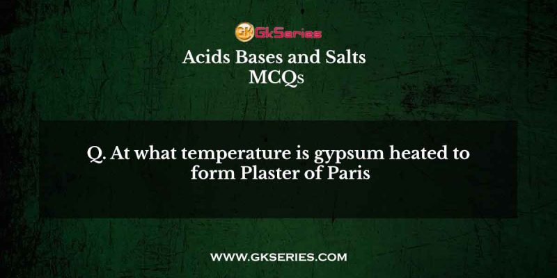 At what temperature is gypsum heated to form Plaster of Paris?