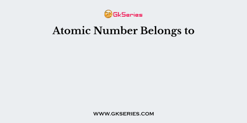 Atomic Number Belongs to