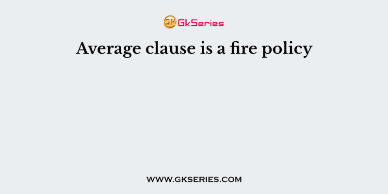 Average clause is a fire policy