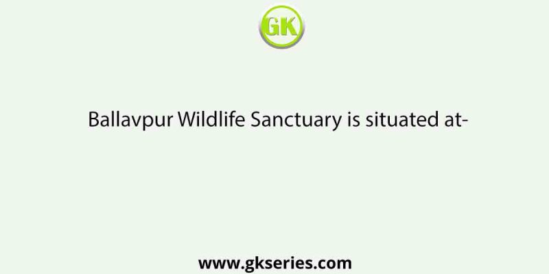 Ballavpur Wildlife Sanctuary is situated at-