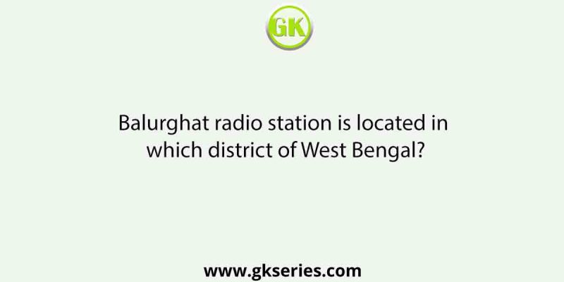 Balurghat radio station is located in which district of West Bengal?