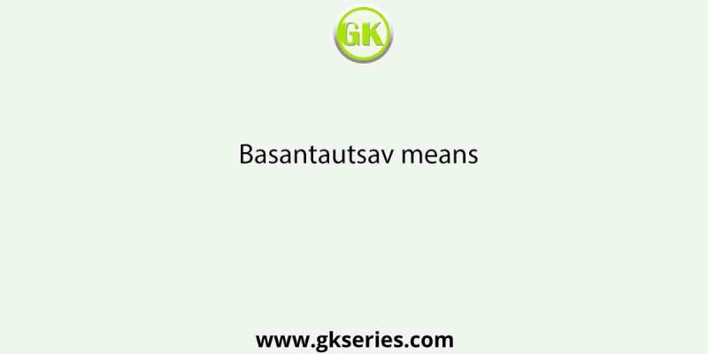 Basantautsav means
