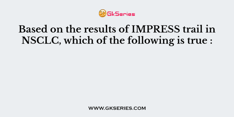 Based on the results of IMPRESS trail in NSCLC, which of the following is true :