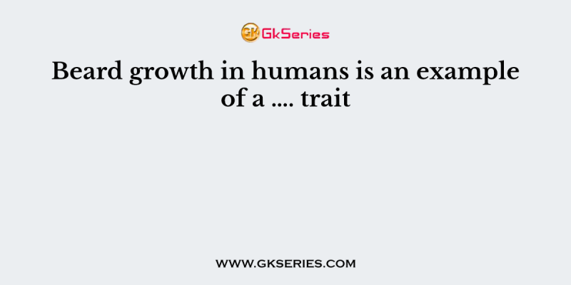 Beard growth in humans is an example of a …. trait