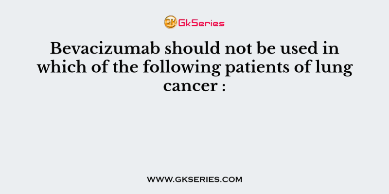 Bevacizumab should not be used in which of the following patients of lung cancer