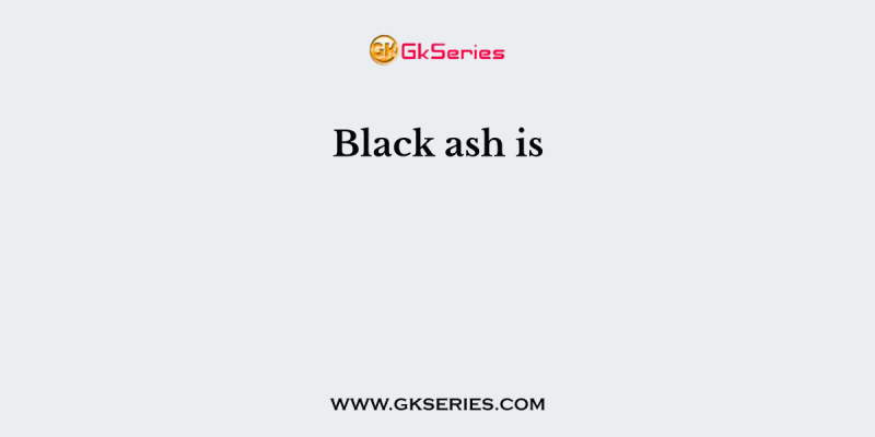 Black ash is